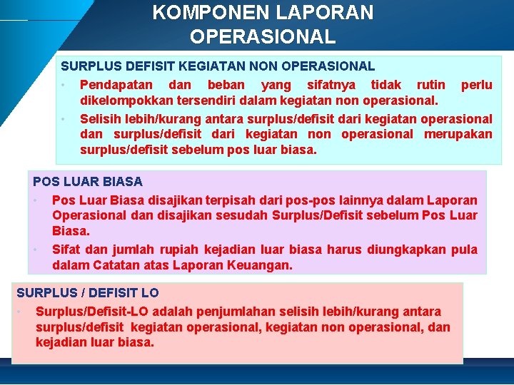 KOMPONEN LAPORAN OPERASIONAL SURPLUS DEFISIT KEGIATAN NON OPERASIONAL • Pendapatan dan beban yang sifatnya