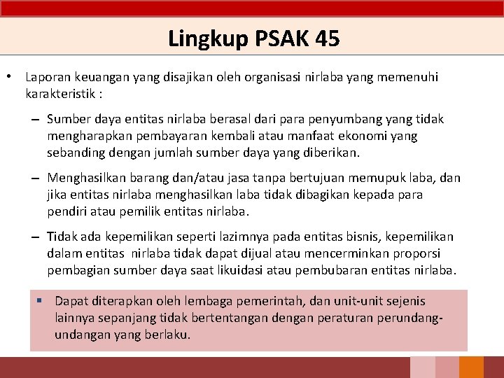 Lingkup PSAK 45 • Laporan keuangan yang disajikan oleh organisasi nirlaba yang memenuhi karakteristik