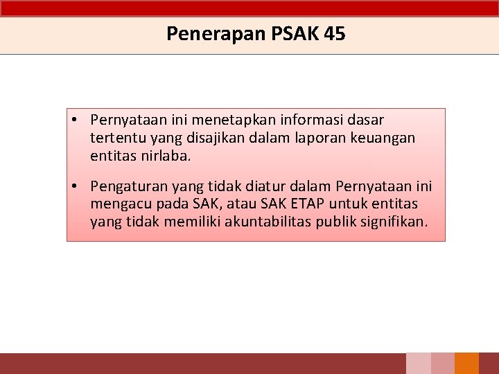 Penerapan PSAK 45 • Pernyataan ini menetapkan informasi dasar tertentu yang disajikan dalam laporan