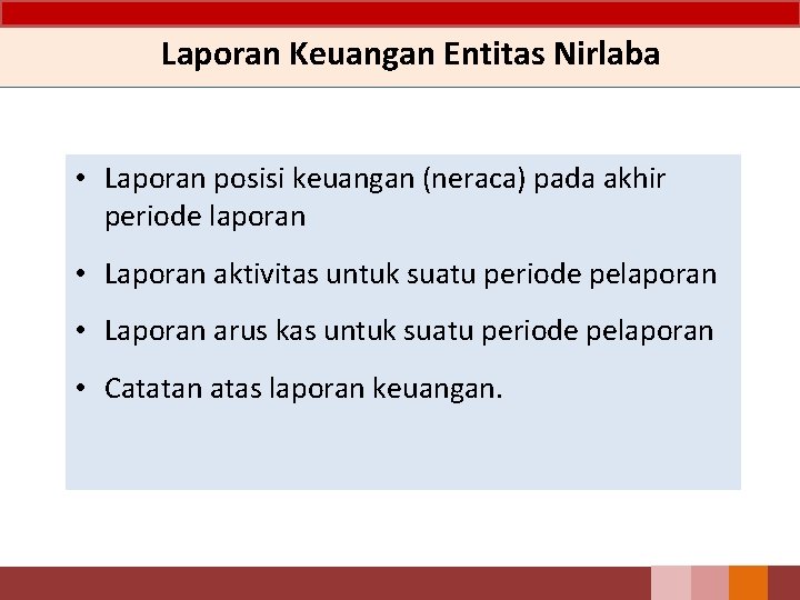 Laporan Keuangan Entitas Nirlaba • Laporan posisi keuangan (neraca) pada akhir periode laporan •