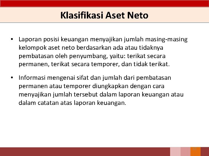 Klasifikasi Aset Neto • Laporan posisi keuangan menyajikan jumlah masing-masing kelompok aset neto berdasarkan