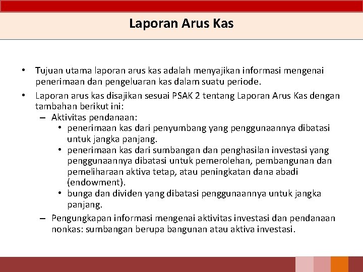 Laporan Arus Kas • Tujuan utama laporan arus kas adalah menyajikan informasi mengenai penerimaan