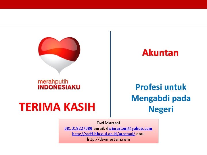 Akuntan TERIMA KASIH Profesi untuk Mengabdi pada Negeri Dwi Martani 081318227080 email: dwimartani@yahoo. com