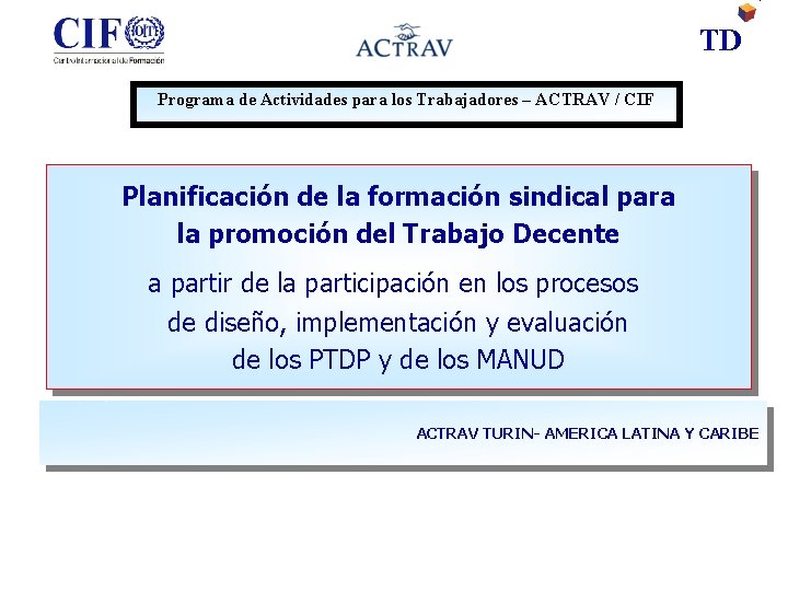 TD Programa de Actividades para los Trabajadores – ACTRAV / CIF Planificación de la