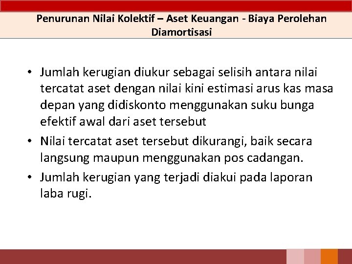 Penurunan Nilai Kolektif – Aset Keuangan - Biaya Perolehan Diamortisasi • Jumlah kerugian diukur