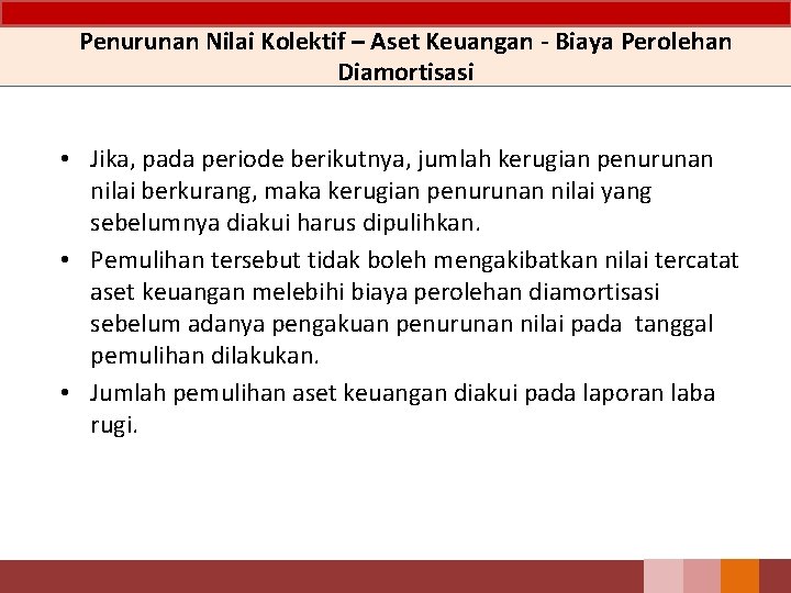 Penurunan Nilai Kolektif – Aset Keuangan - Biaya Perolehan Diamortisasi • Jika, pada periode