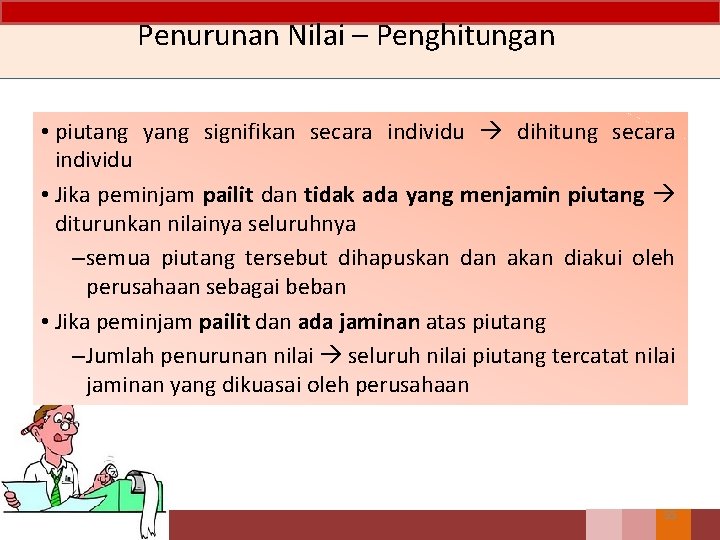 Penurunan Nilai – Penghitungan • piutang yang signifikan secara individu dihitung secara individu •