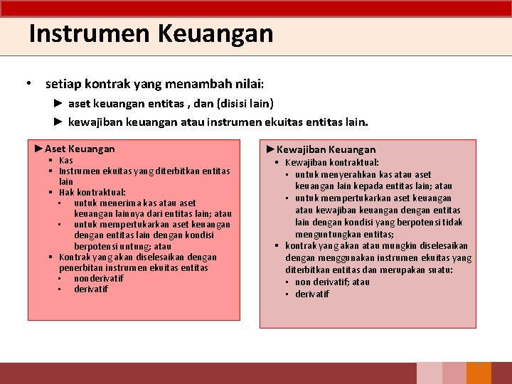 Instrumen Keuangan • setiap kontrak yang menambah nilai: ► aset keuangan entitas , dan