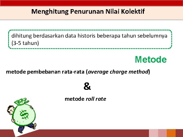 Menghitung Penurunan Nilai Kolektif dihitung berdasarkan data historis beberapa tahun sebelumnya (3 -5 tahun)