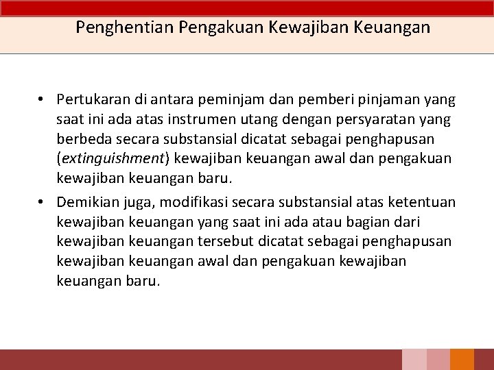 Penghentian Pengakuan Kewajiban Keuangan • Pertukaran di antara peminjam dan pemberi pinjaman yang saat