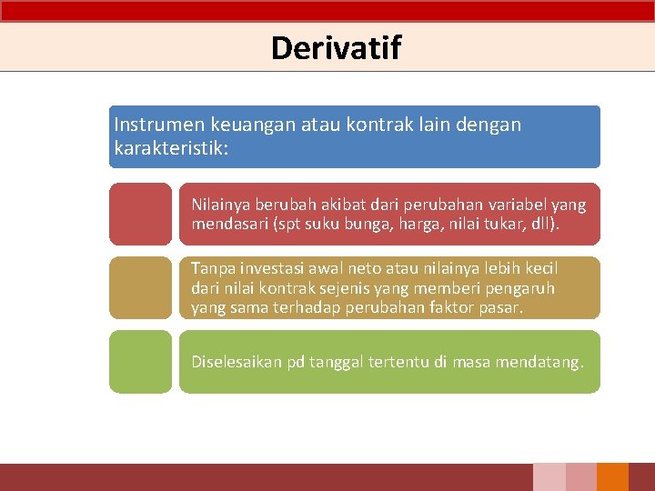 Derivatif Instrumen keuangan atau kontrak lain dengan karakteristik: Nilainya berubah akibat dari perubahan variabel