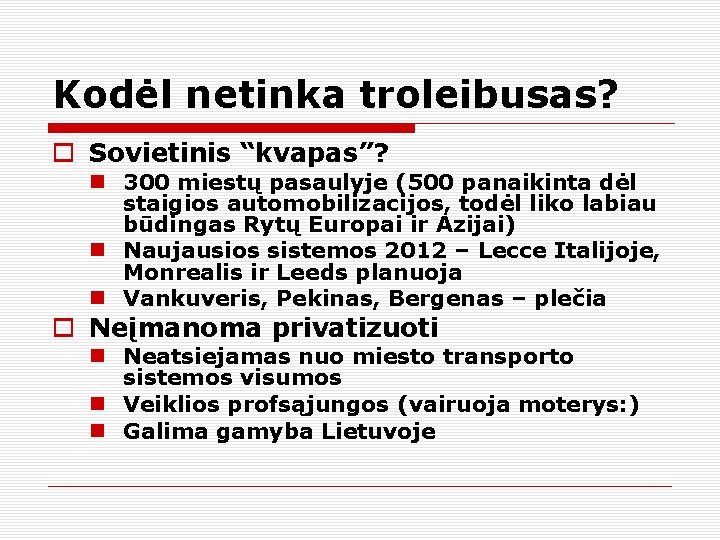 Kodėl netinka troleibusas? Sovietinis “kvapas”? 300 miestų pasaulyje (500 panaikinta dėl staigios automobilizacijos, todėl