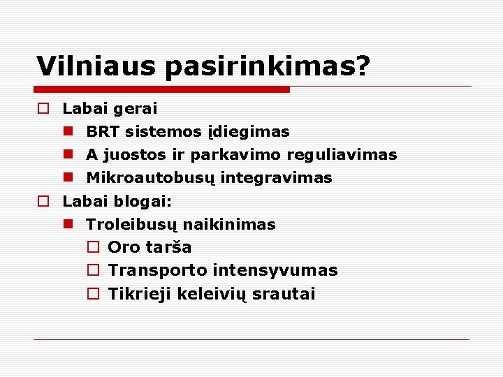 Vilniaus pasirinkimas? Labai gerai BRT sistemos įdiegimas A juostos ir parkavimo reguliavimas Mikroautobusų integravimas