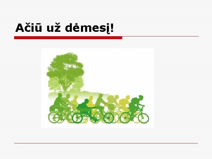 Ačiū už dėmesį! 