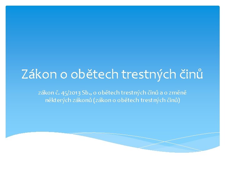 Zákon o obětech trestných činů zákon č. 45/2013 Sb. , o obětech trestných činů