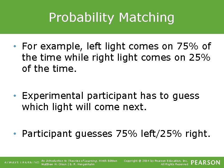 Probability Matching • For example, left light comes on 75% of the time while