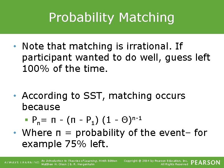 Probability Matching • Note that matching is irrational. If participant wanted to do well,