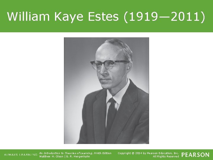 William Kaye Estes (1919— 2011) An Introduction to Theories of Learning, Ninth Edition Matthew