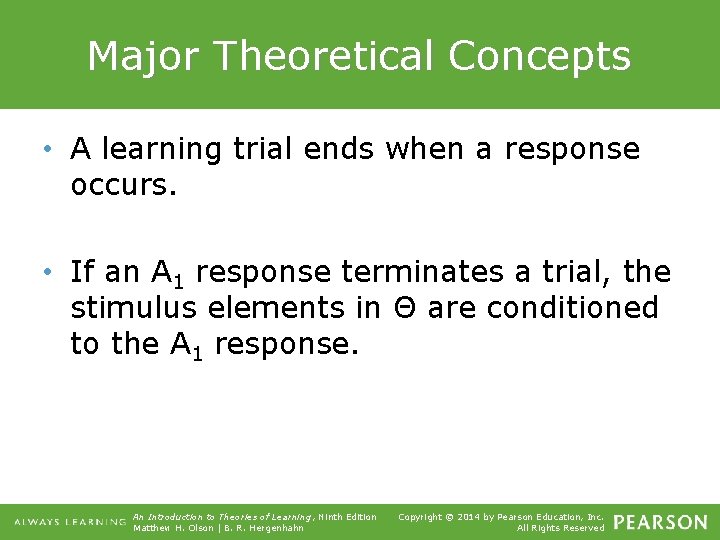 Major Theoretical Concepts • A learning trial ends when a response occurs. • If