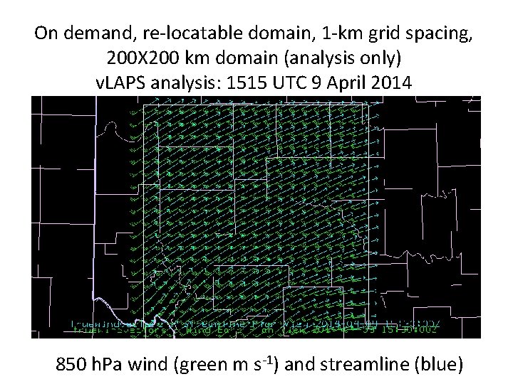 On demand, re-locatable domain, 1 -km grid spacing, 200 X 200 km domain (analysis