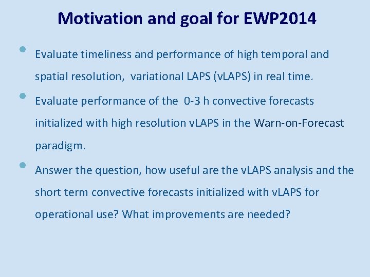 Motivation and goal for EWP 2014 • • Evaluate timeliness and performance of high
