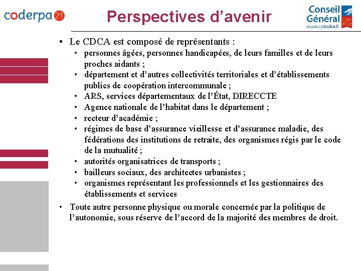 Perspectives d’avenir • Le CDCA est composé de représentants : • personnes âgées, personnes