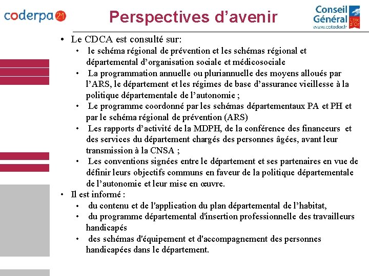 Perspectives d’avenir • Le CDCA est consulté sur: • le schéma régional de prévention