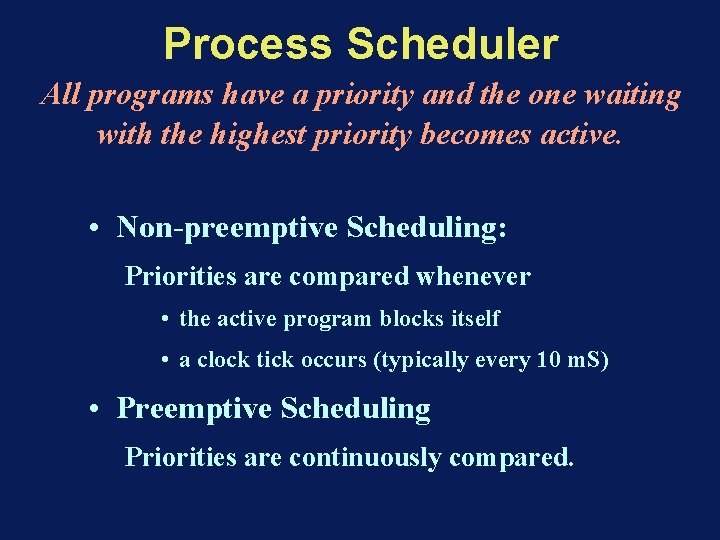 Process Scheduler All programs have a priority and the one waiting with the highest