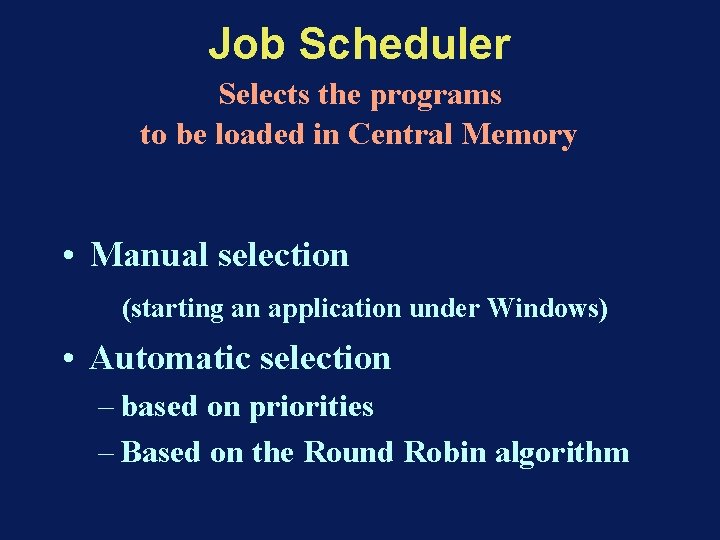 Job Scheduler Selects the programs to be loaded in Central Memory • Manual selection