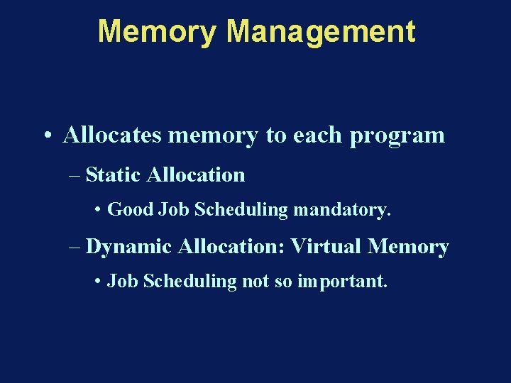 Memory Management • Allocates memory to each program – Static Allocation • Good Job