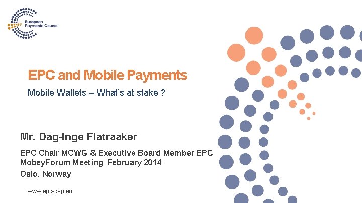EPC and Mobile Payments Mobile Wallets – What’s at stake ? Mr. Dag-Inge Flatraaker