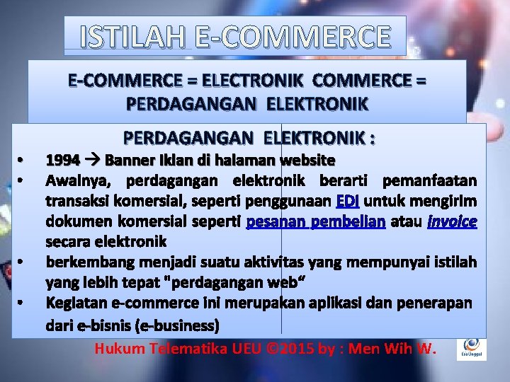 ISTILAH E-COMMERCE = ELECTRONIK COMMERCE = PERDAGANGAN ELEKTRONIK • • PERDAGANGAN ELEKTRONIK : 1994