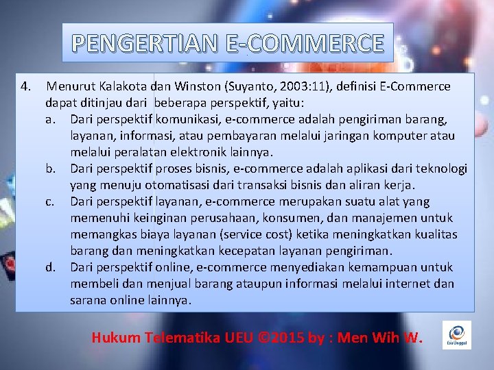 PENGERTIAN E-COMMERCE 4. Menurut Kalakota dan Winston (Suyanto, 2003: 11), definisi E-Commerce dapat ditinjau