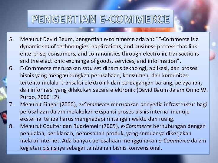 PENGERTIAN E-COMMERCE 5. Menurut David Baum, pengertian e-commerce adalah: “E-Commerce is a dynamic set