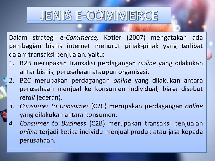 JENIS E-COMMERCE Dalam strategi e-Commerce, Kotler (2007) mengatakan ada pembagian bisnis internet menurut pihak-pihak