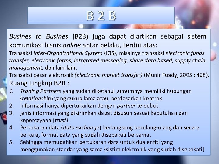 B 2 B Busines to Busines (B 2 B) juga dapat diartikan sebagai sistem