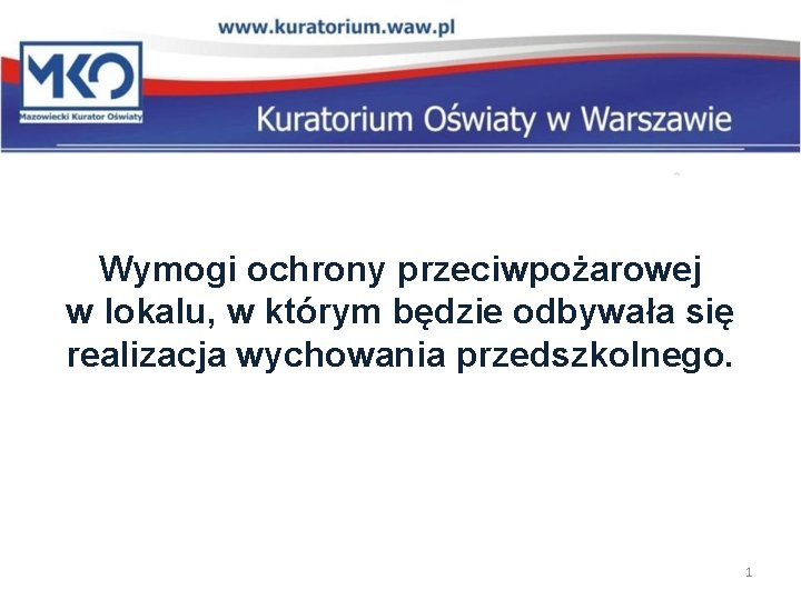 Wymogi ochrony przeciwpożarowej w lokalu, w którym będzie odbywała się realizacja wychowania przedszkolnego. 1