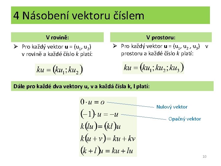 4 Násobení vektoru číslem V rovině: Ø Pro každý vektor u = (u 1,
