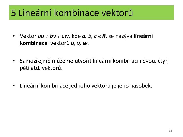 5 Lineární kombinace vektorů • Vektor au + bv + cw, kde a, b,