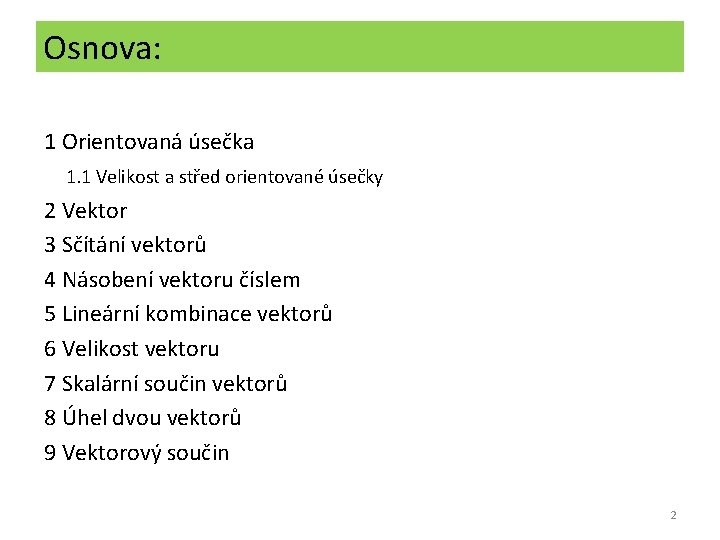 Osnova: 1 Orientovaná úsečka 1. 1 Velikost a střed orientované úsečky 2 Vektor 3