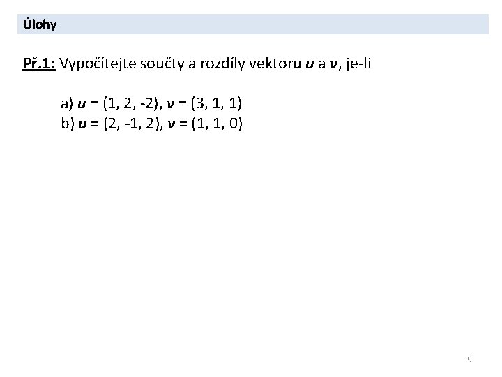 Úlohy Př. 1: Vypočítejte součty a rozdíly vektorů u a v, je-li a) u