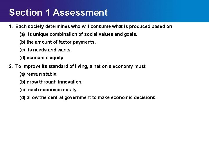Section 1 Assessment 1. Each society determines who will consume what is produced based