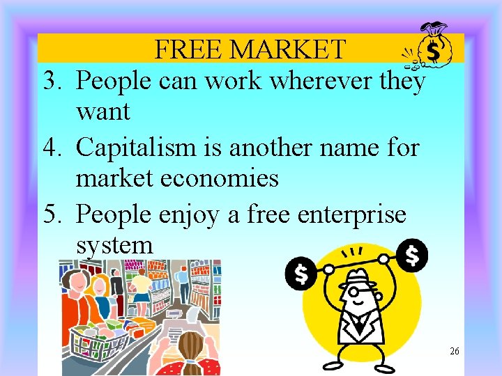 FREE MARKET 3. People can work wherever they want 4. Capitalism is another name