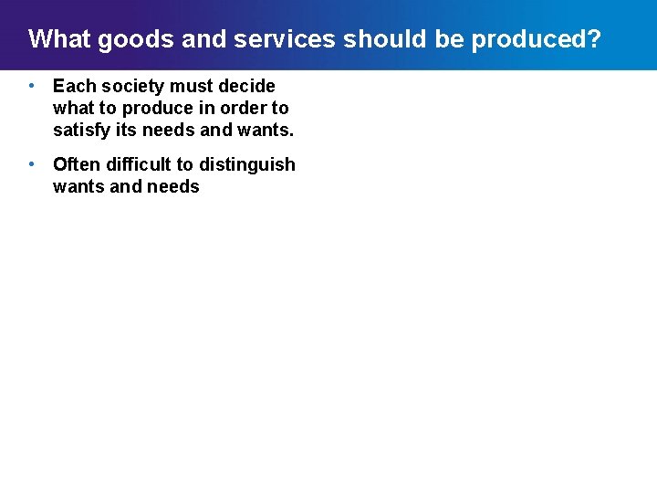 What goods and services should be produced? • Each society must decide what to