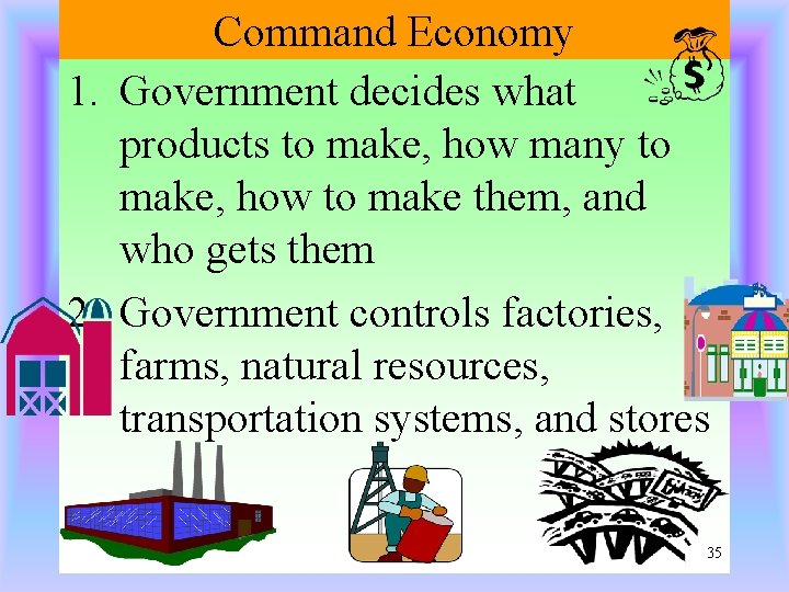 Command Economy 1. Government decides what products to make, how many to make, how