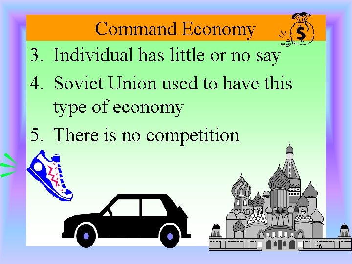 Command Economy 3. Individual has little or no say 4. Soviet Union used to