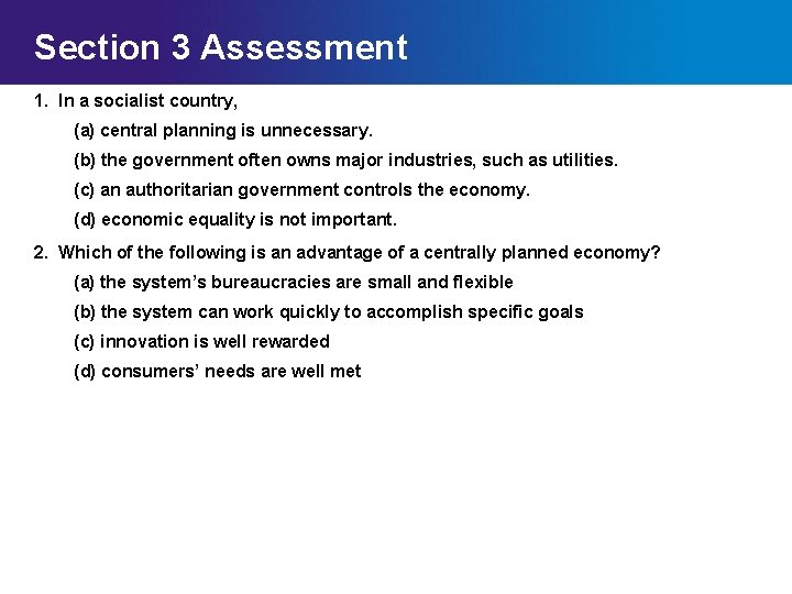 Section 3 Assessment 1. In a socialist country, (a) central planning is unnecessary. (b)