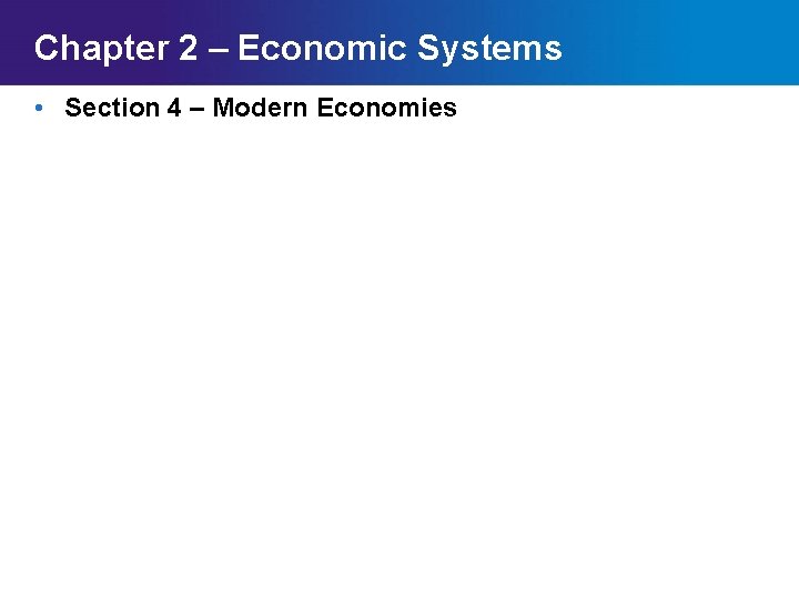 Chapter 2 – Economic Systems • Section 4 – Modern Economies Chapter 2 Section