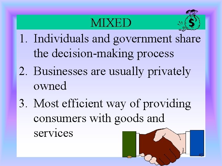 MIXED 1. Individuals and government share the decision-making process 2. Businesses are usually privately