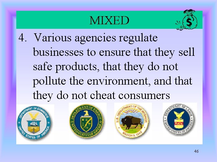MIXED 4. Various agencies regulate businesses to ensure that they sell safe products, that